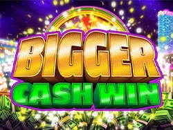 Bigger Cash Win