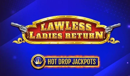 Lawless Ladies Return Hot Drop Jackpots
